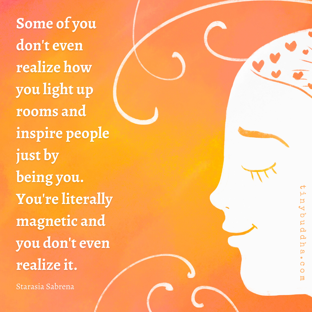 How You Light Up Rooms and Inspire People Just by Being You