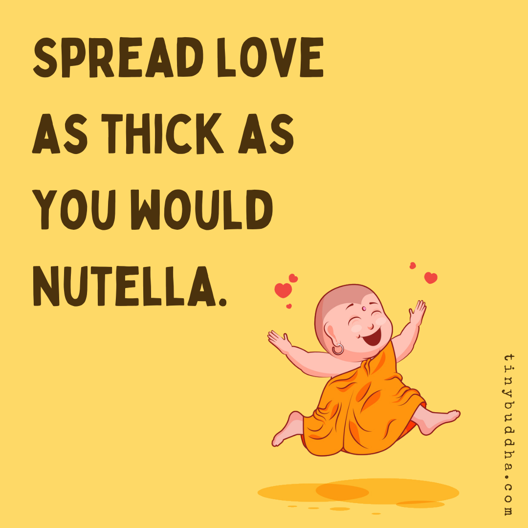 Spread Love as Thick as You Would Nutella
