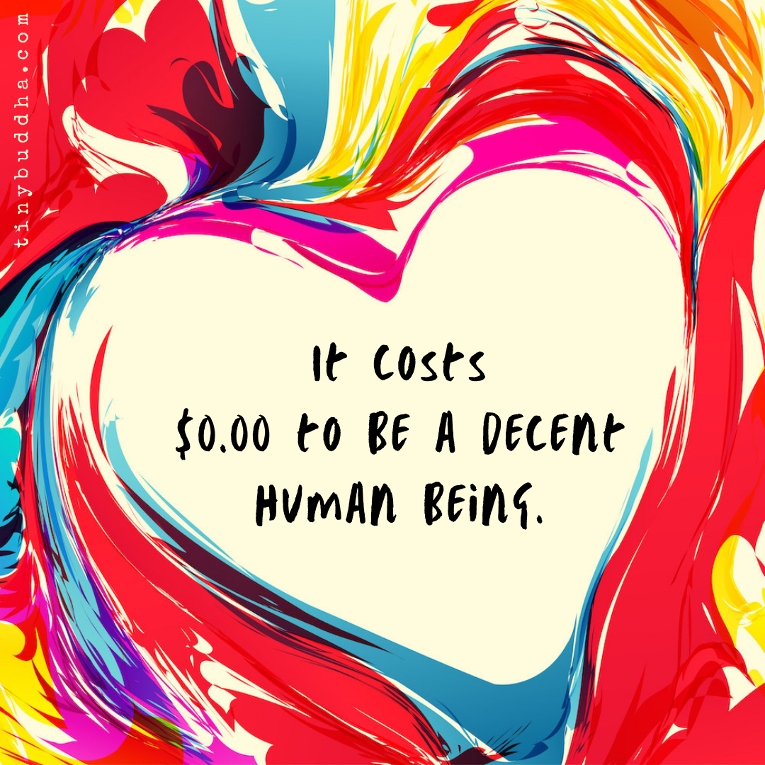 It Costs $0.00 to Be a Decent Human Being