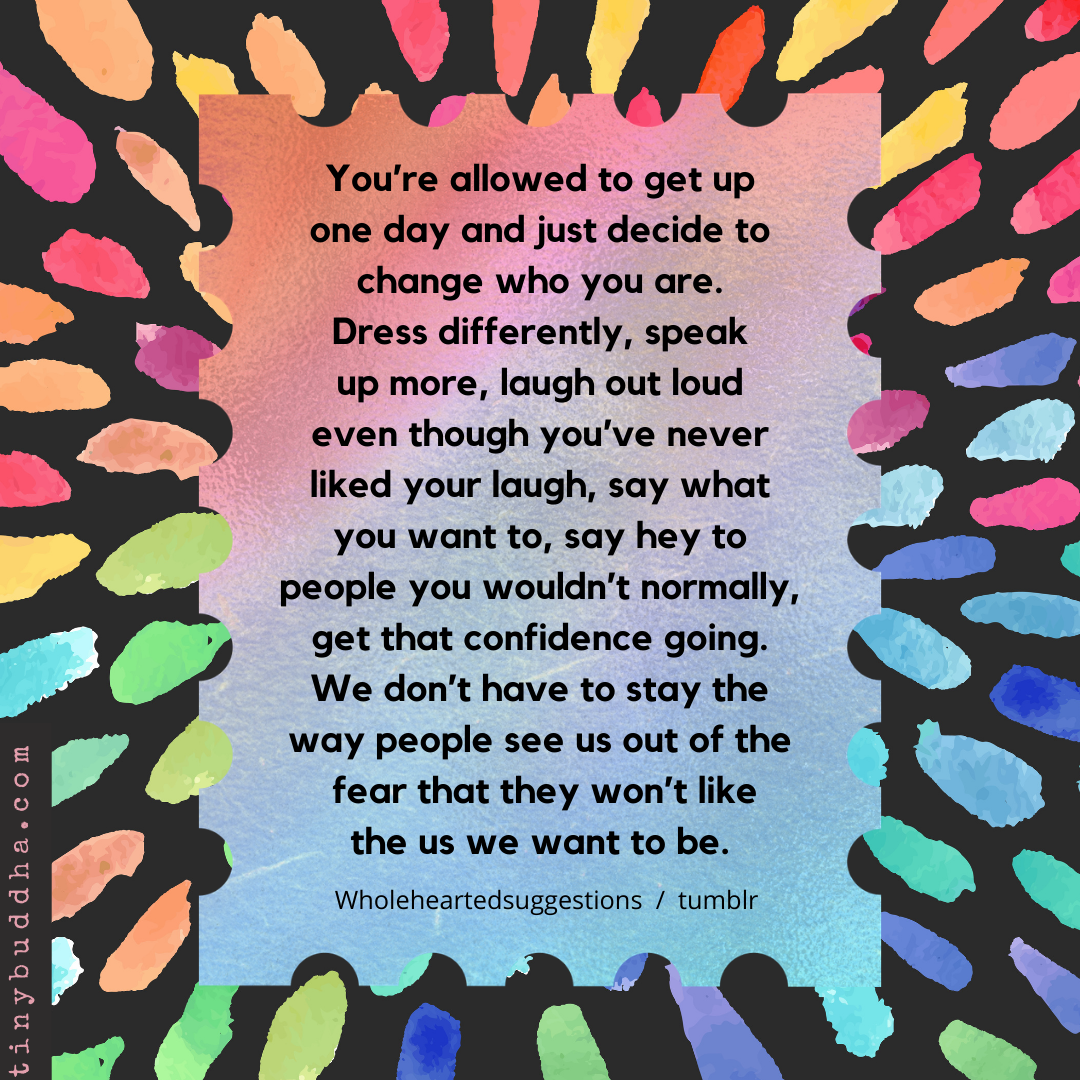 You’re Allowed to Decide to Change Who You Are