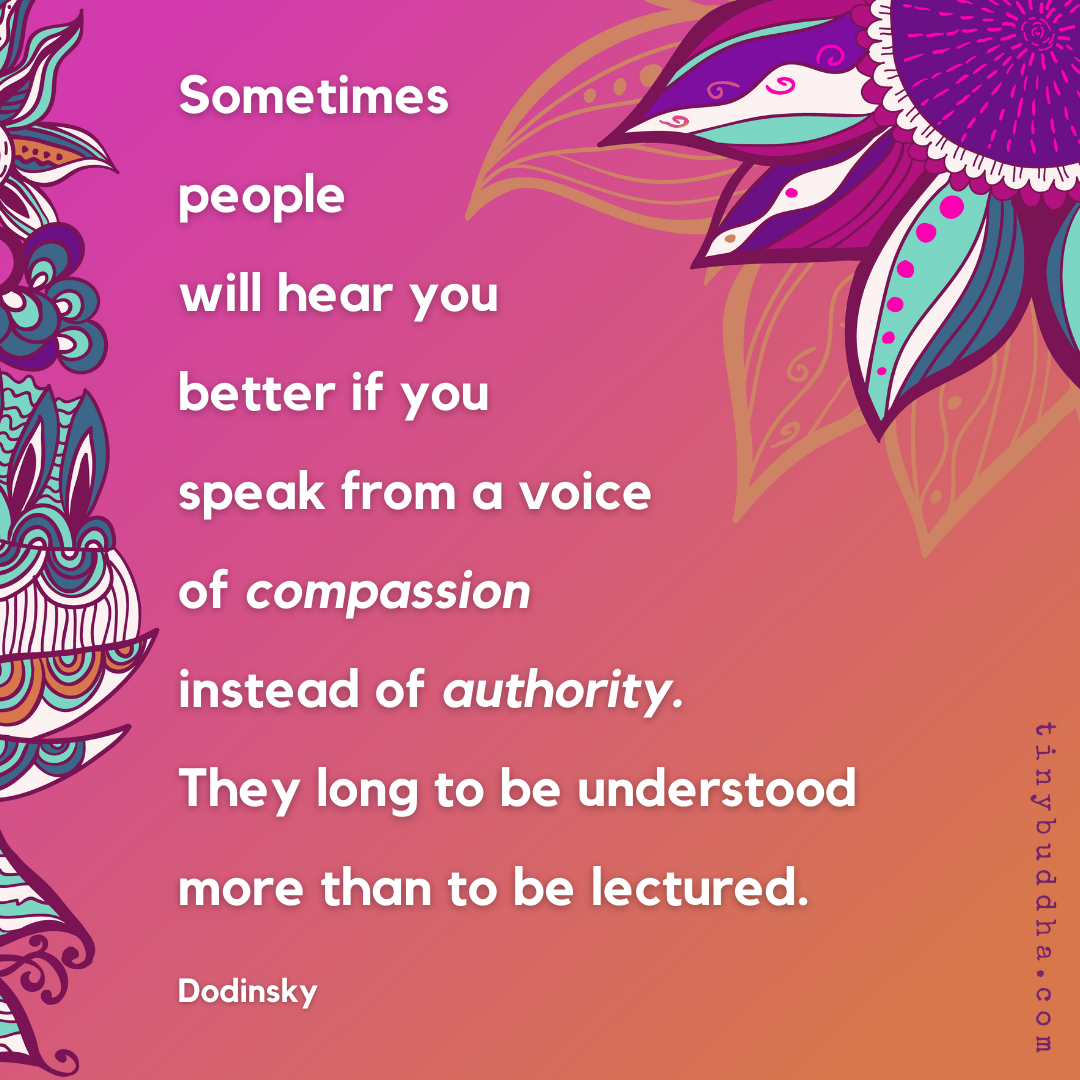 Sometimes People Will Hear You Better If…