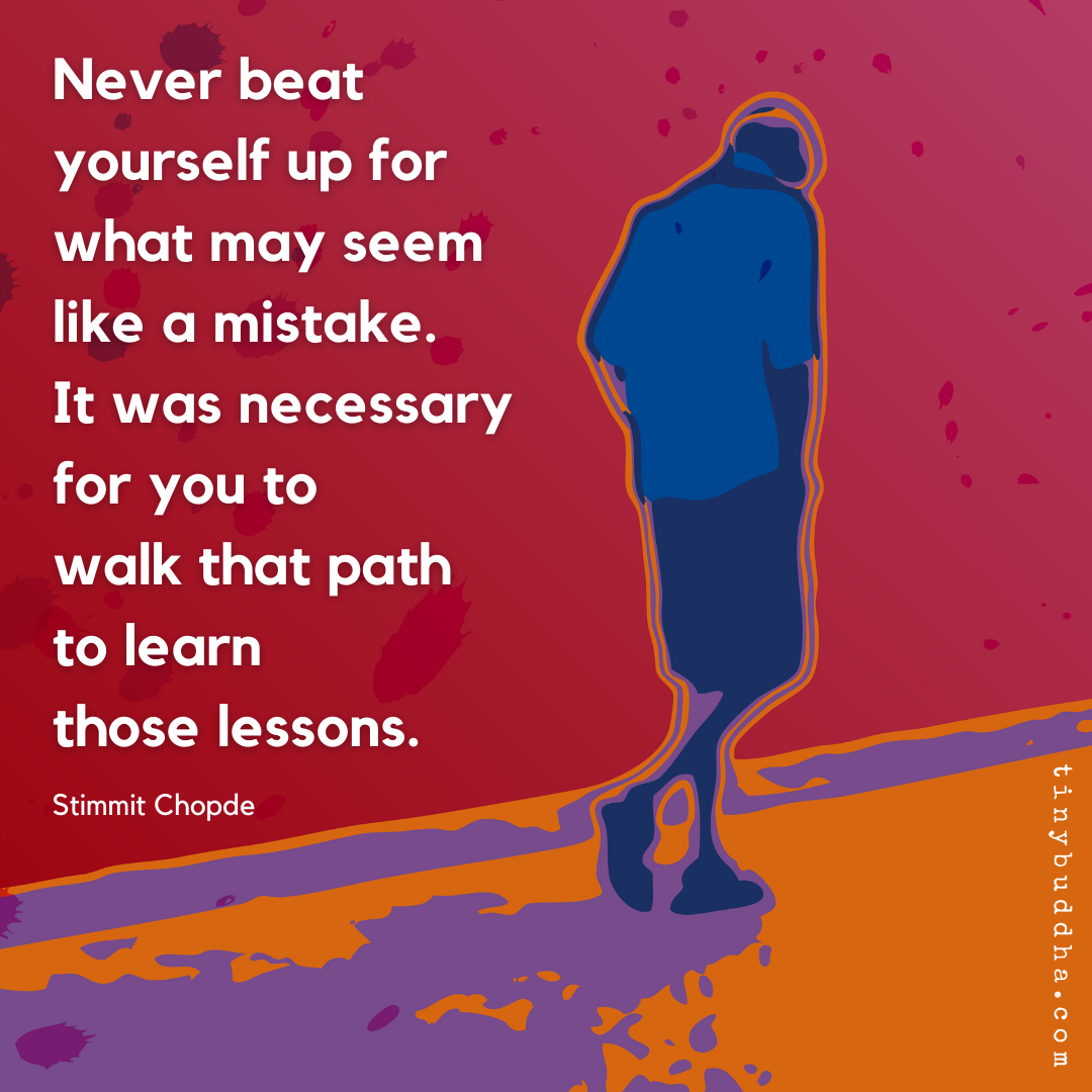 Never Beat Yourself Up for What Might Seem Like a Mistake