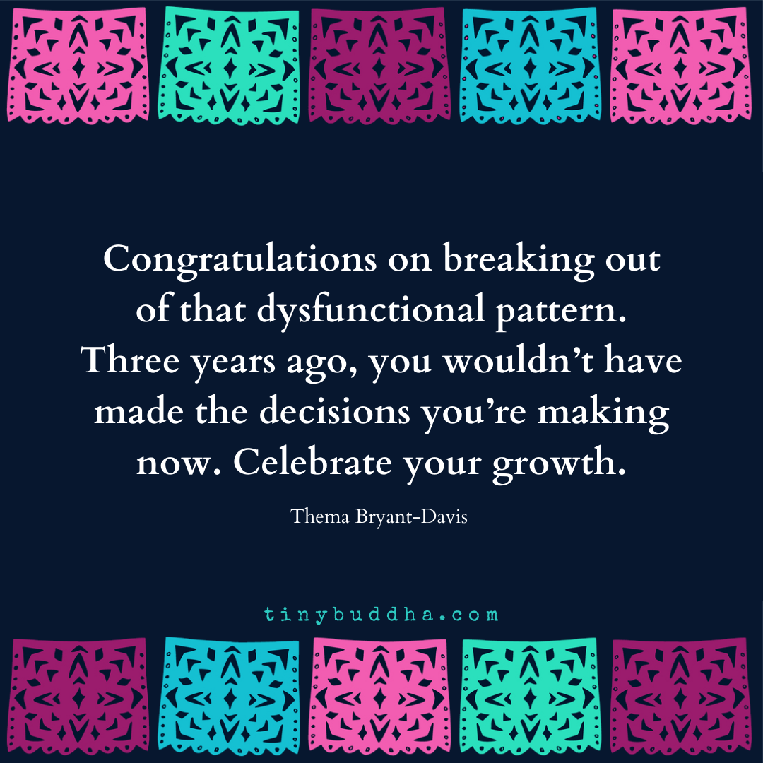 Congratulations on Breaking Out of That Dysfunctional Pattern