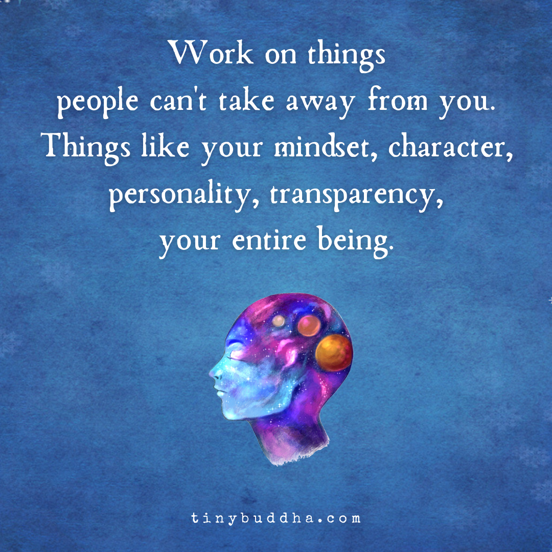 Work On Things People Can’t Take Away from You
