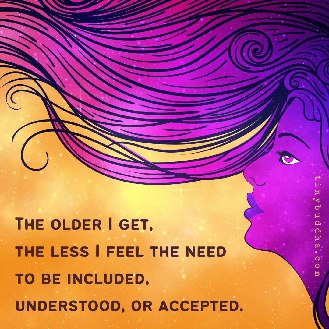 The Older I Get…