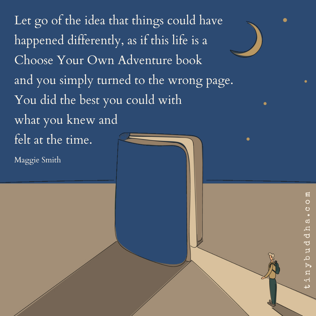 Let Go of the Idea That Things Could Have Happened Differently