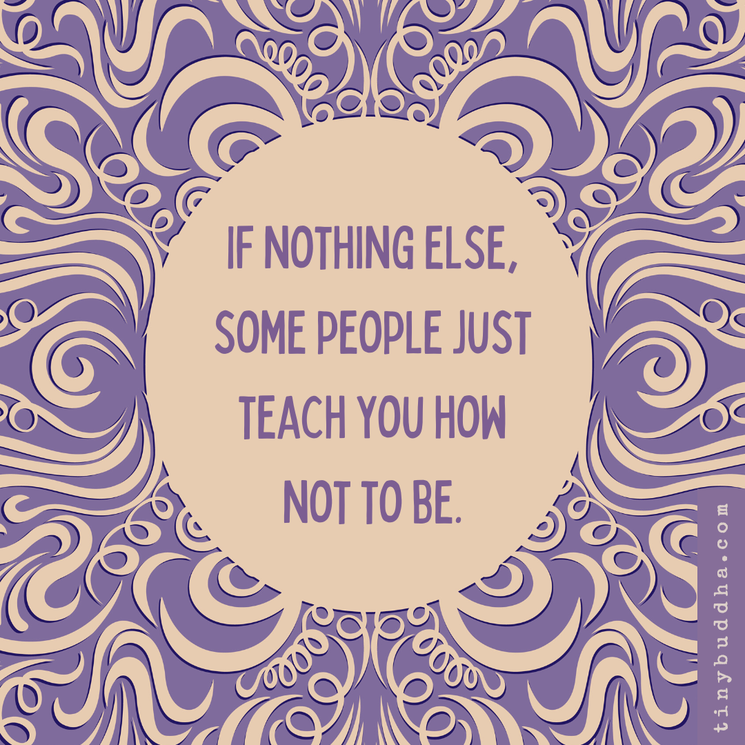 Some People Just Teach You How Not to Be