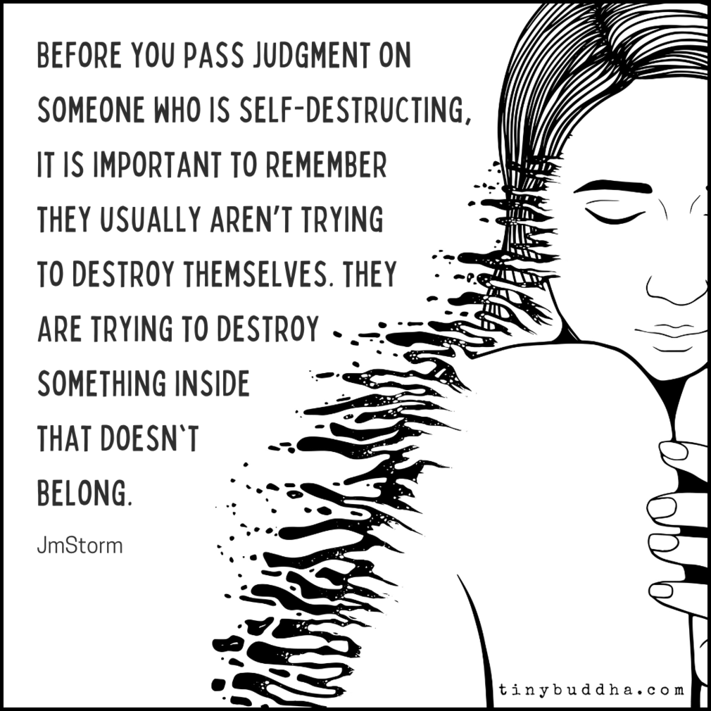 Before You Pass Judgment on Someone Who Is Self-Destructing