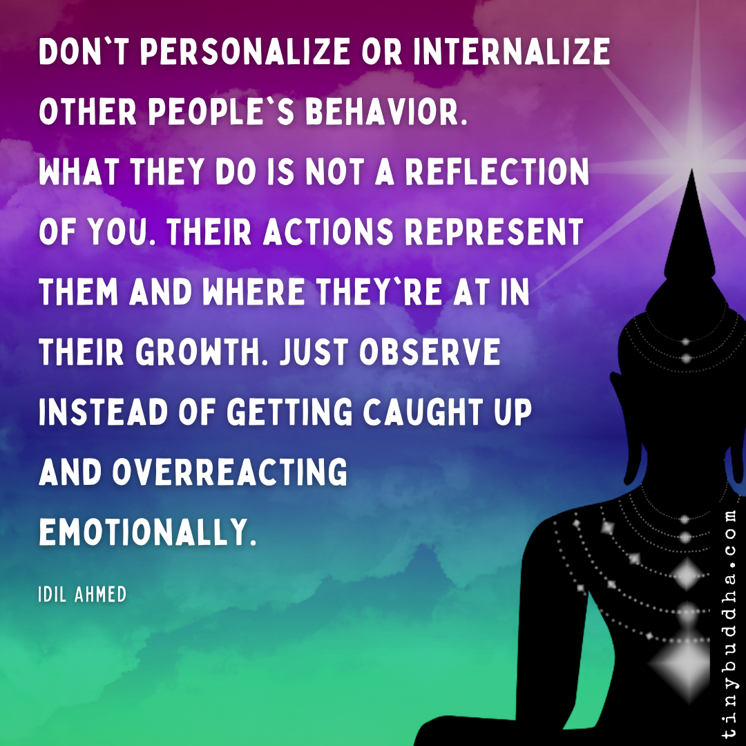 Don’t Personalize or Internalize Other People’s Behavior