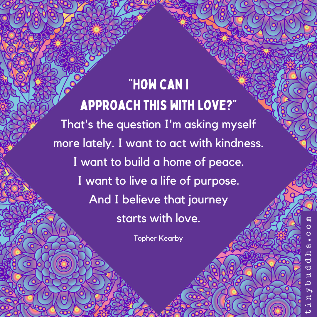 How Can I Approach This with Love?