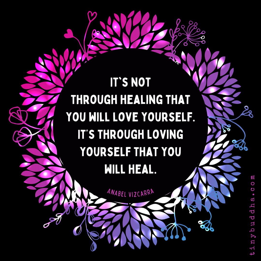 It’s Not Through Healing That You Will Love Yourself