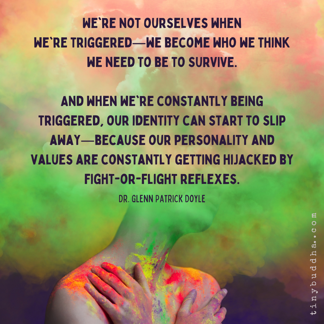 We’re Not Ourselves When We’re Triggered