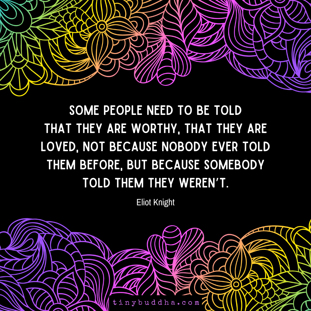 Some People Need to Be Told That They Are Worthy