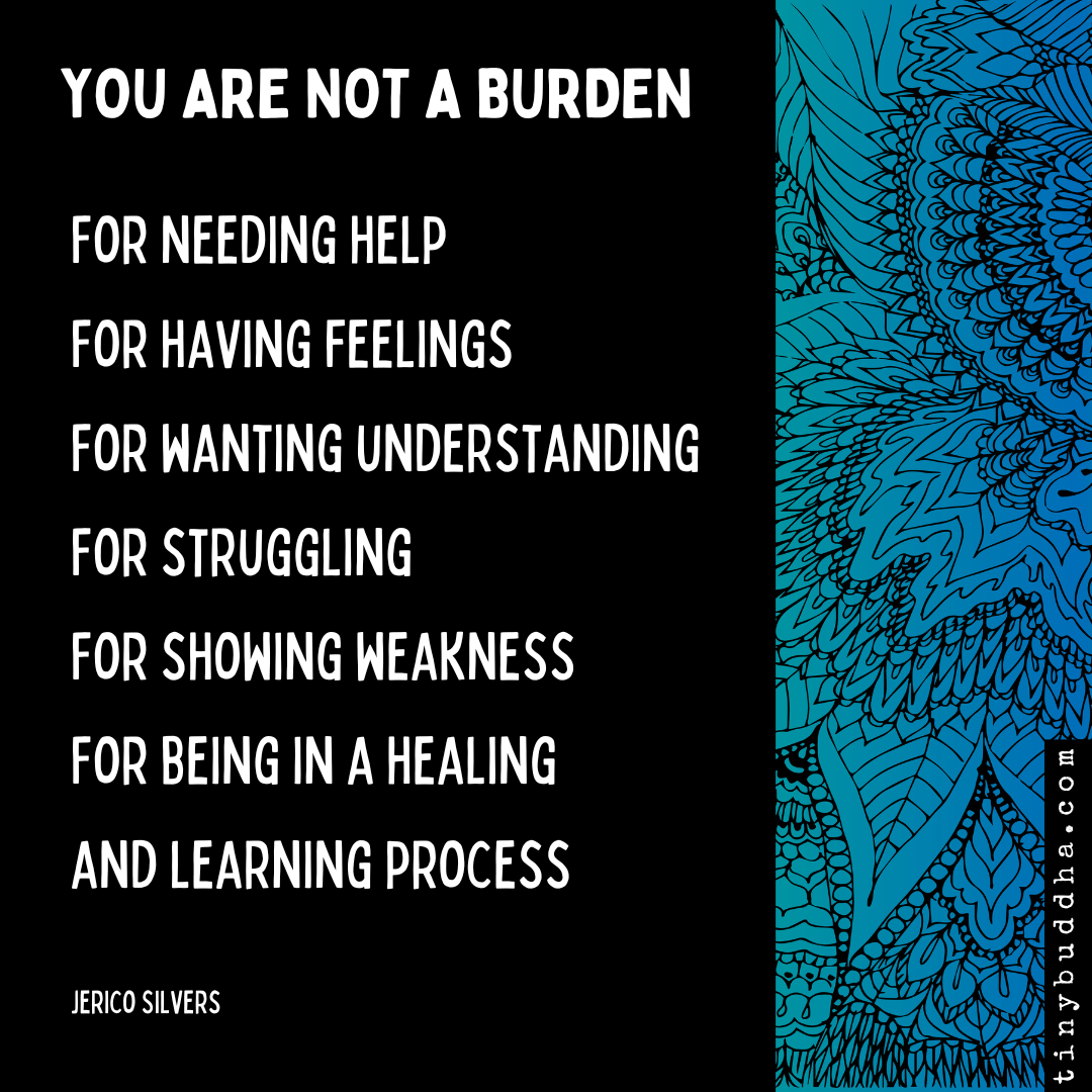 You Are Not a Burden For…