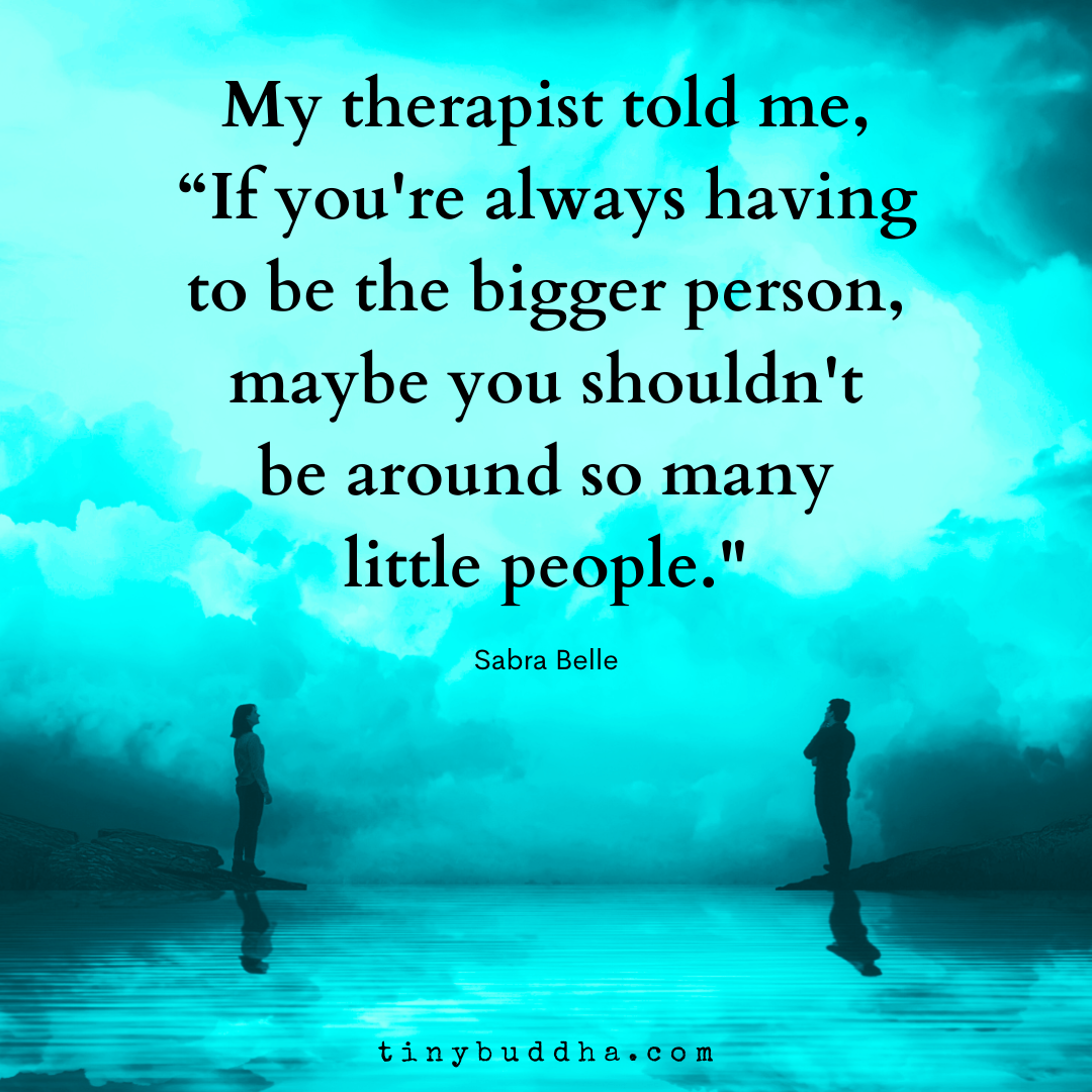 If You’re Always Having to Be the Bigger Person