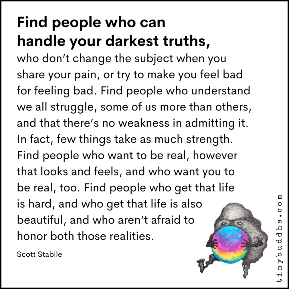 Find People Who Can Handle Your Darkest Truths