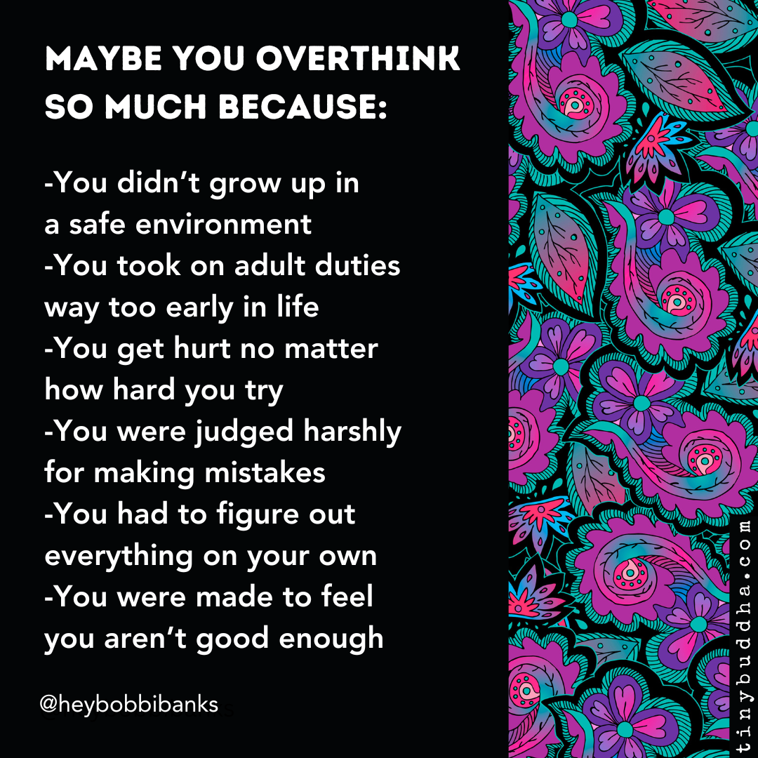 Maybe You Overthink So Much Because…