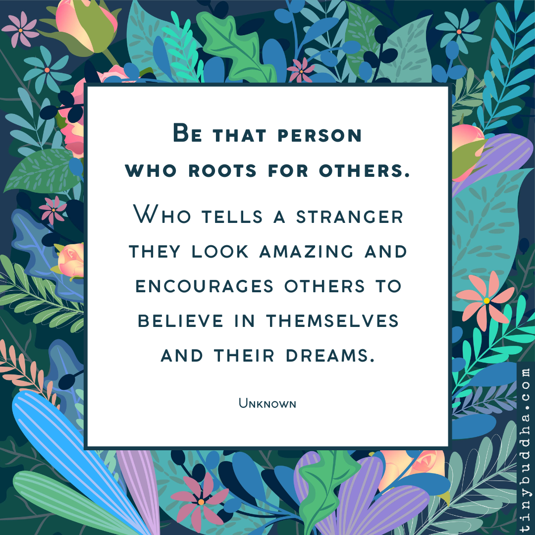 Be That Person Who Roots for Others