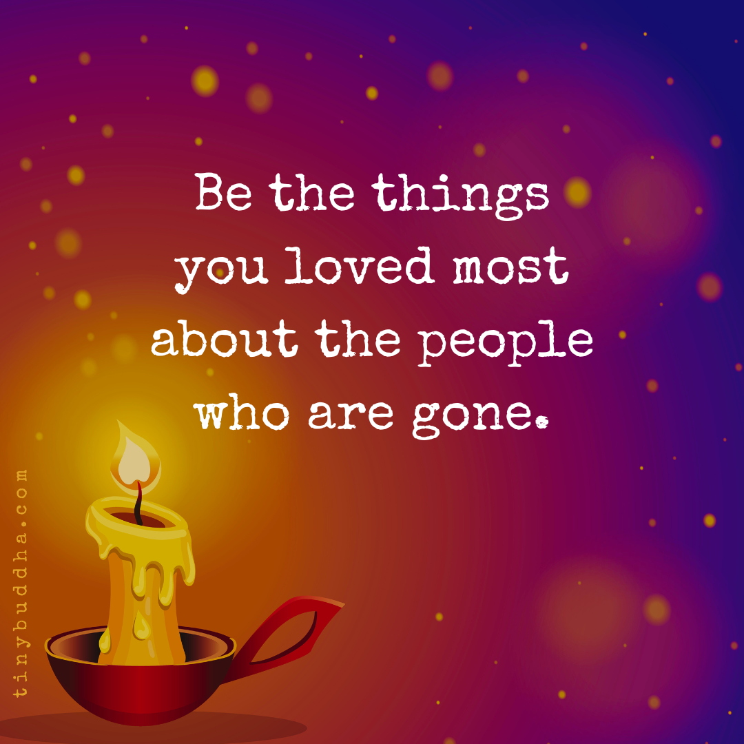 Be the Things You Loved Most About the People Who Are Gone