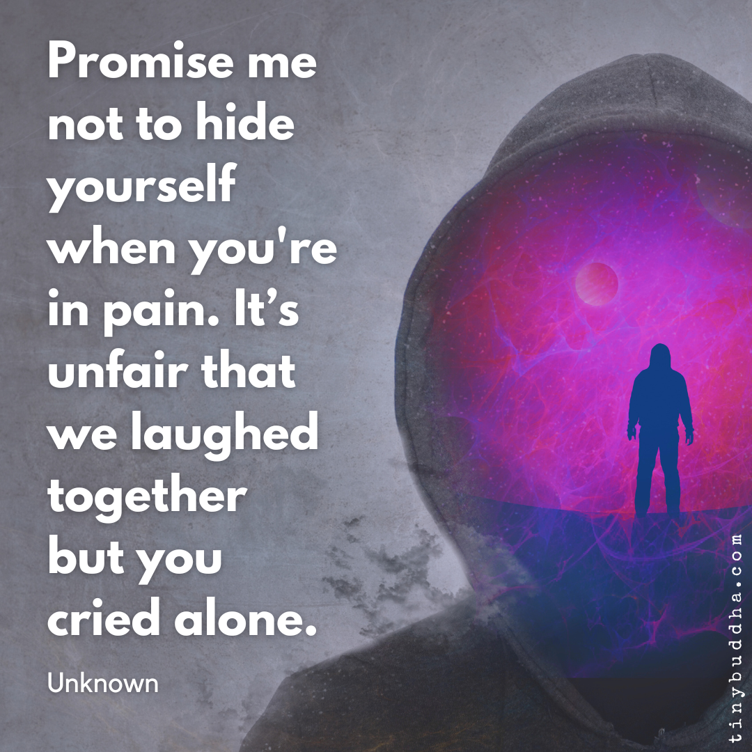 Don’t Hide Yourself When You’re in Pain