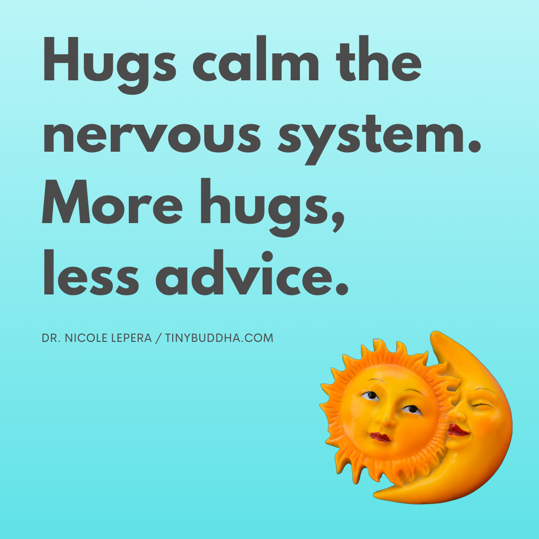 More Hugs, Less Advice
