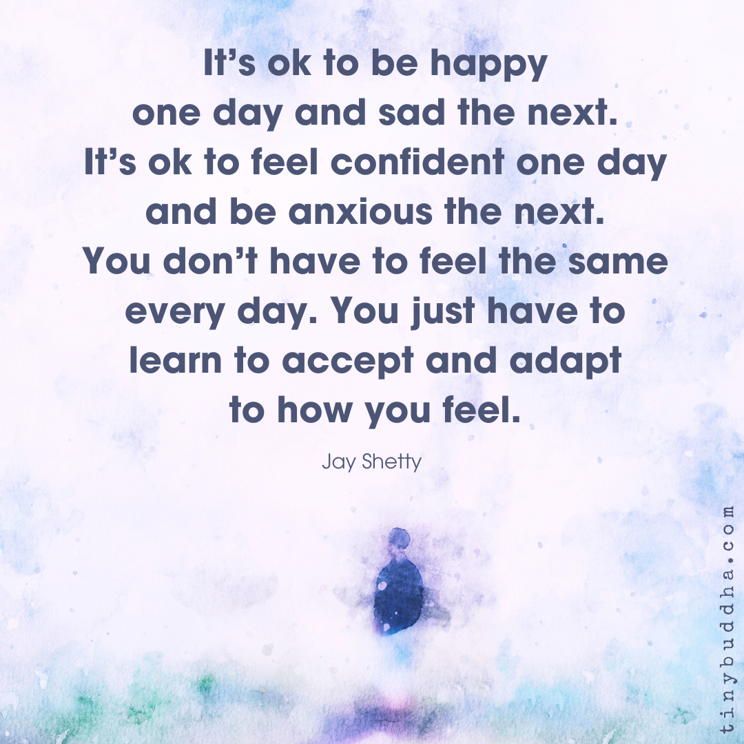 You Don’t Have to Feel the Same Every Day