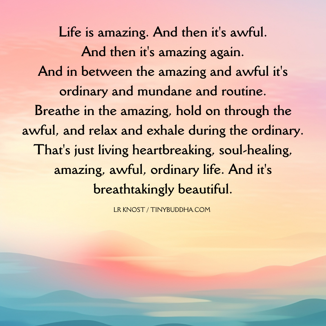 Life Is Amazing, Then It’s Awful