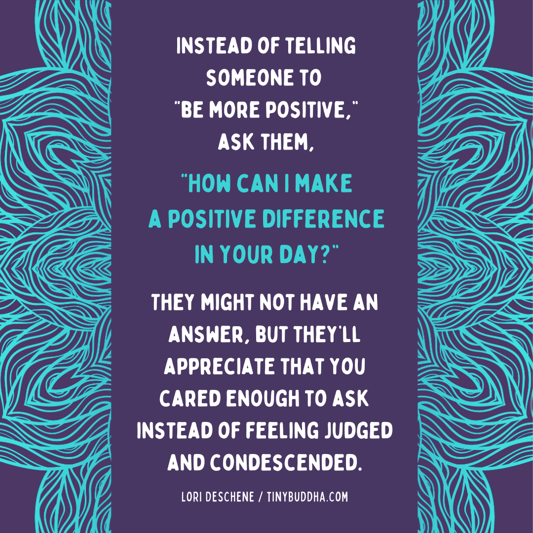 Instead of Telling Someone to Be More Positive