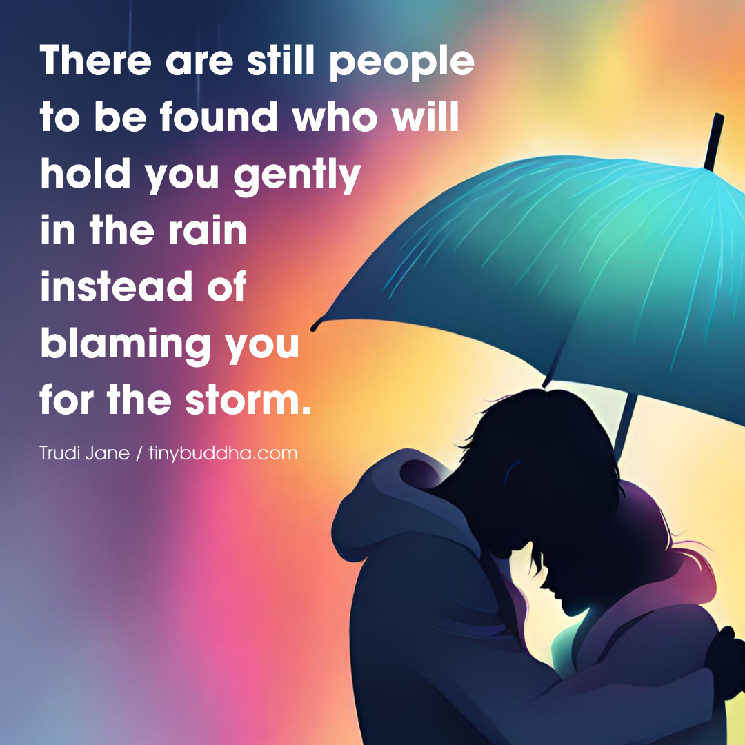 People Who Will Hold You Gently in the Rain