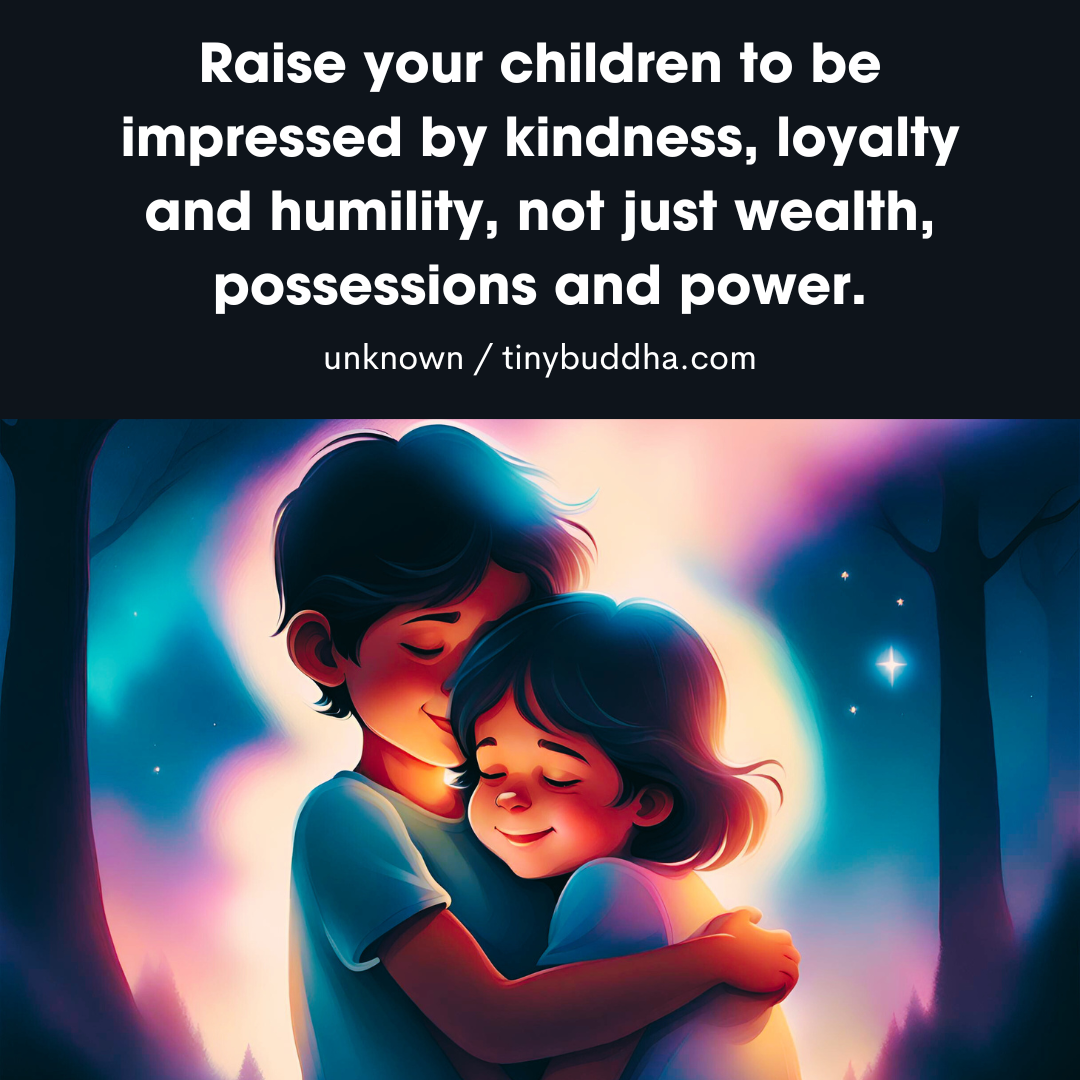Raise Your Children to Be Impressed By…