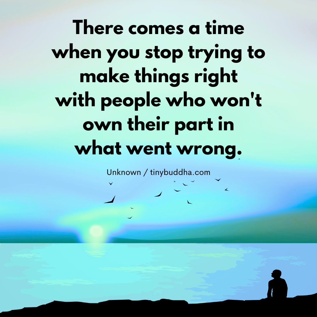 There Comes a Time When You Stop Trying to Make Things Right