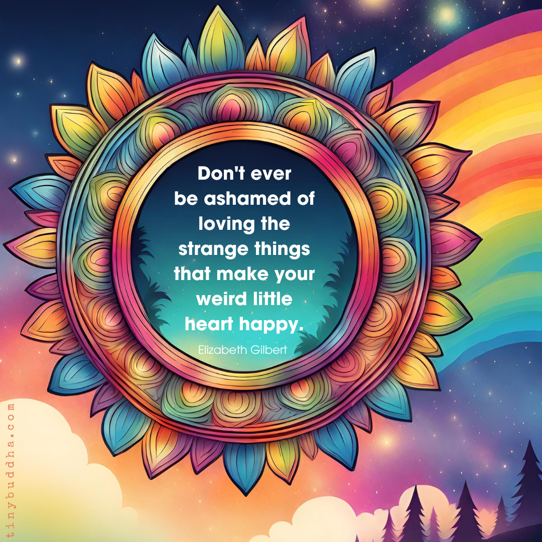 The Strange Things That Make Your Weird Little Heart Happy