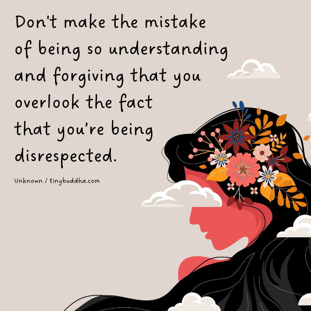 Don’t Be So Understanding and Forgiving That…