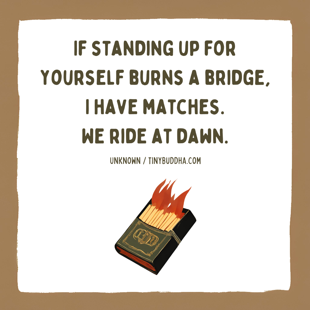 If Standing Up for Yourself Burns a Bridge