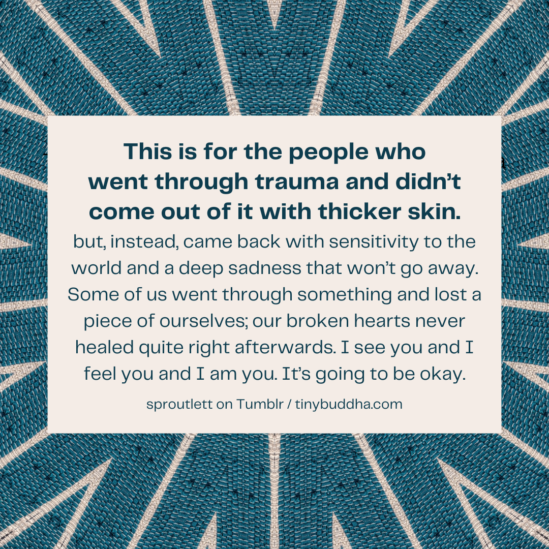 The People Who Went Through Trauma and Didn’t Develop a Thicker Skin