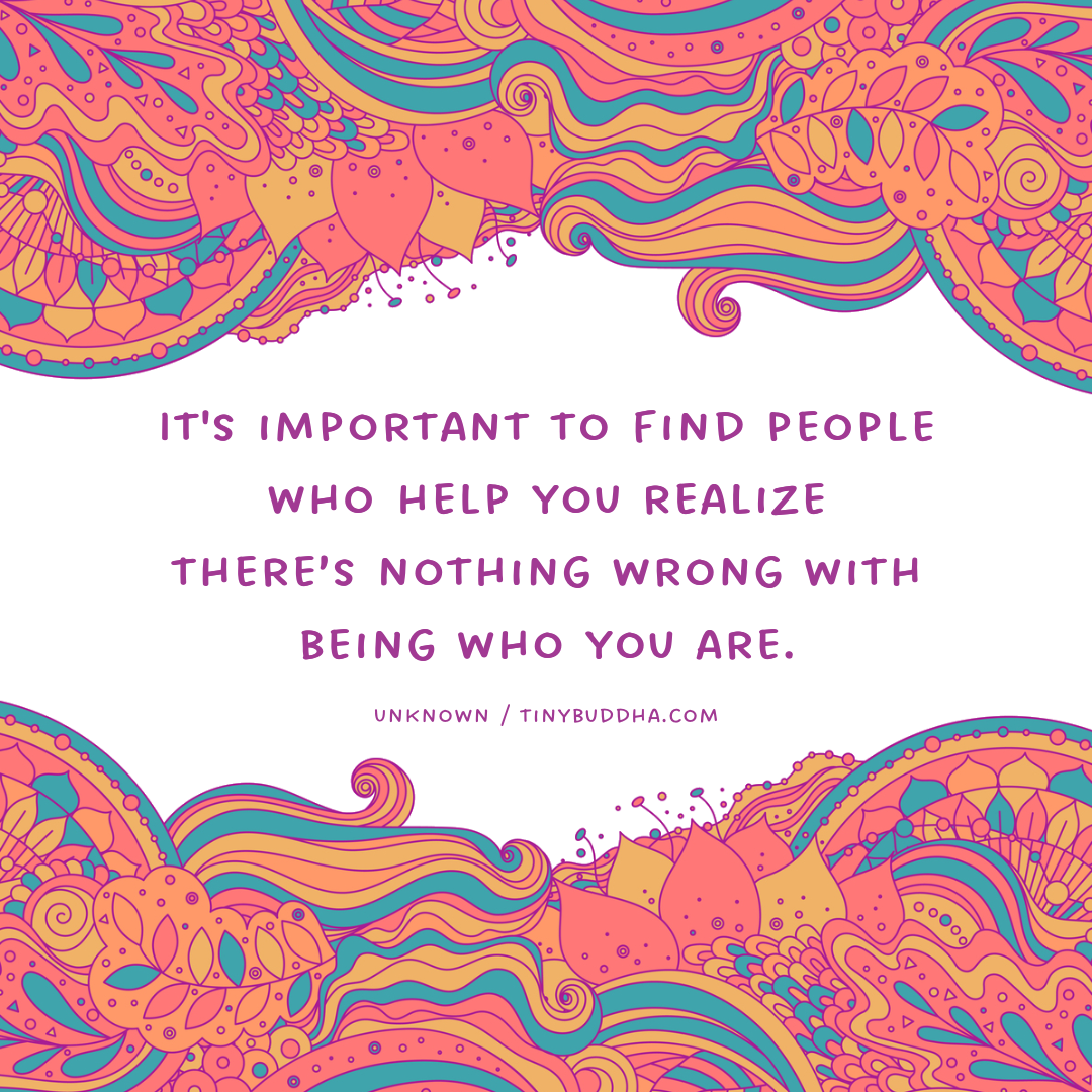 There’s Nothing Wrong with Being Who You Are