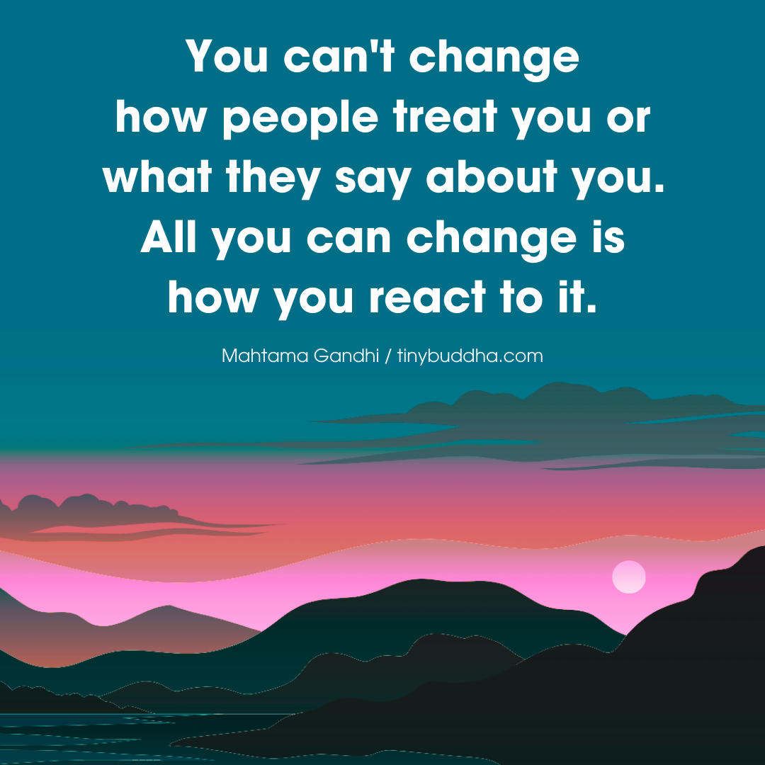 You Can’t Change How People Treat You