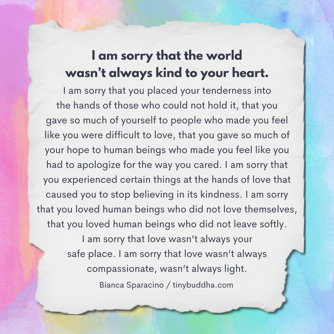 I’m Sorry That the World Wasn’t Always Kind to Your Heart