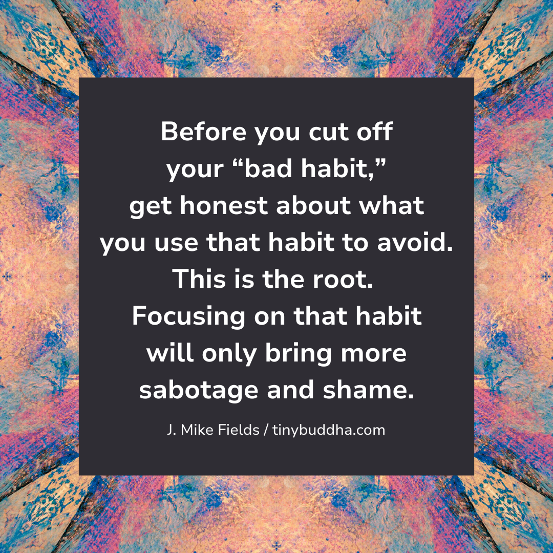 Before You Cut Off Your “Bad Habit”