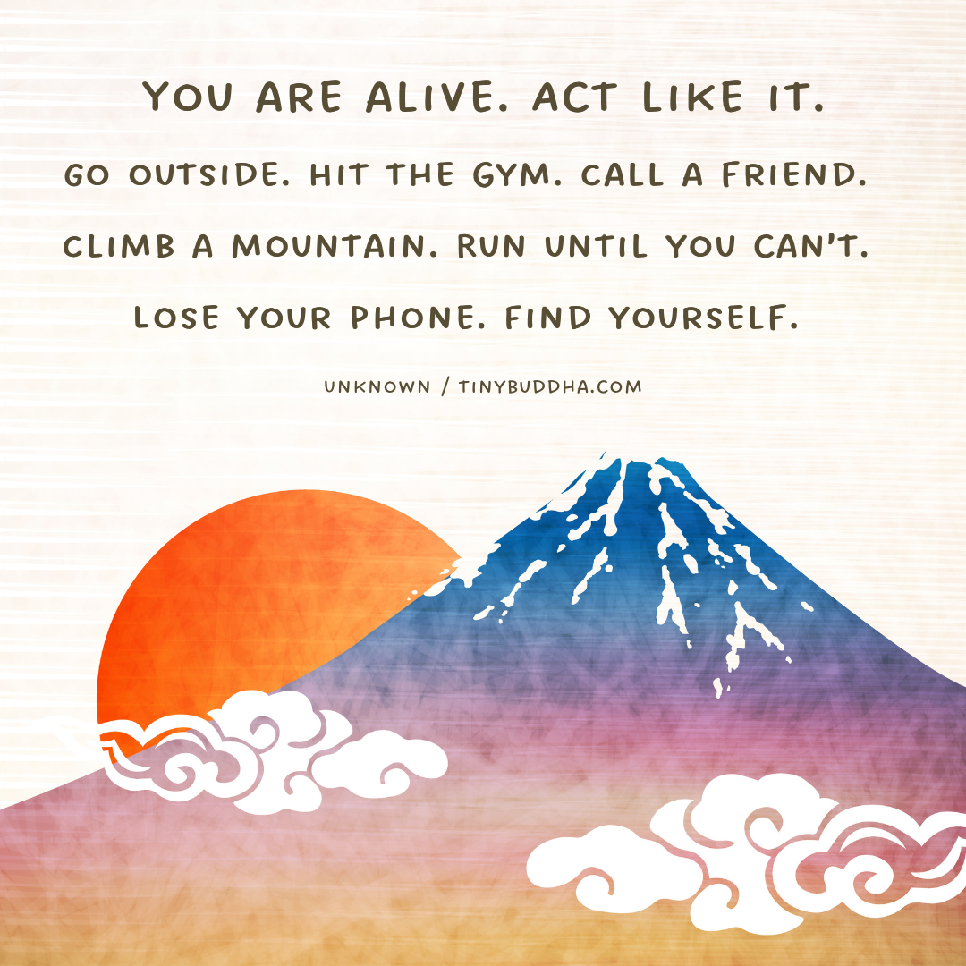 You Are Alive – Act Like It