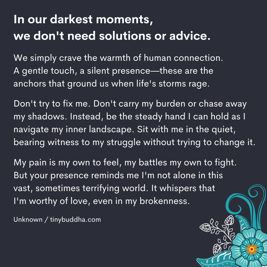 In Our Darkest Moments, We Don’t Need Solutions or Advice
