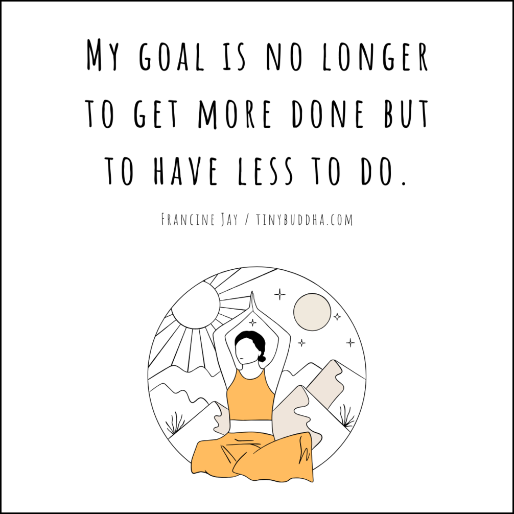My Goal Is No Longer to Get More Done