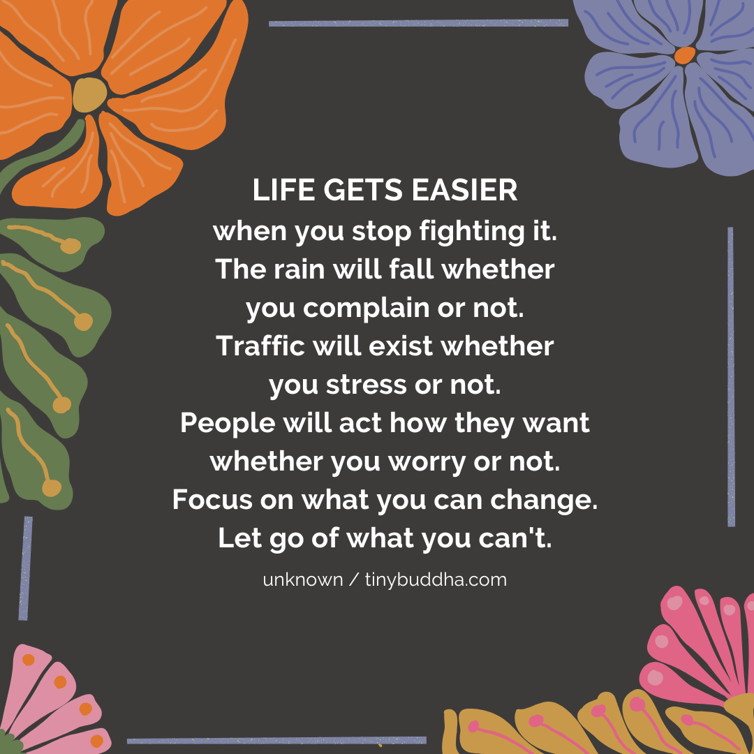 Life Gets Easier When You Stop Fighting It