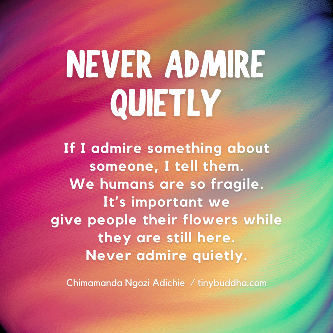 Never Admire Someone Quietly