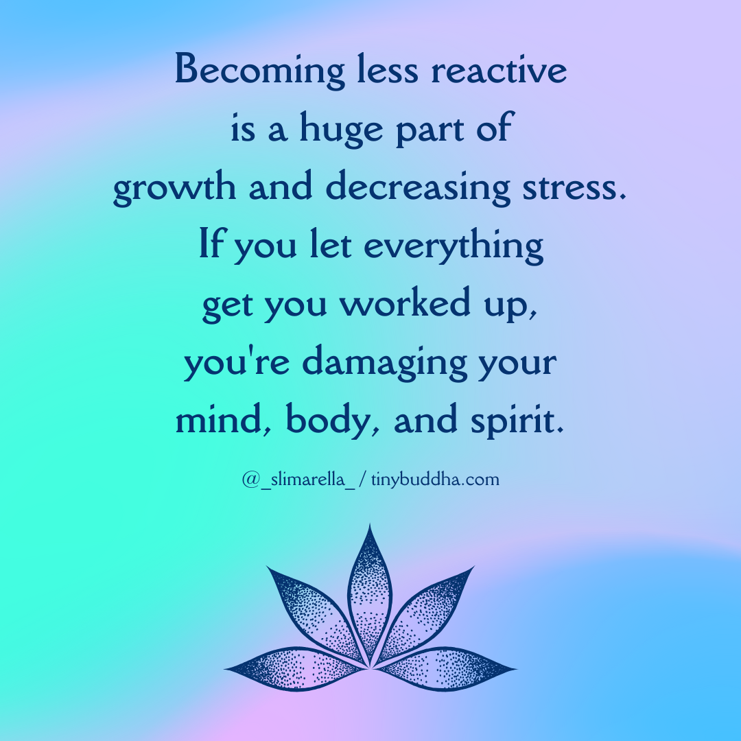 Becoming Less Reactive