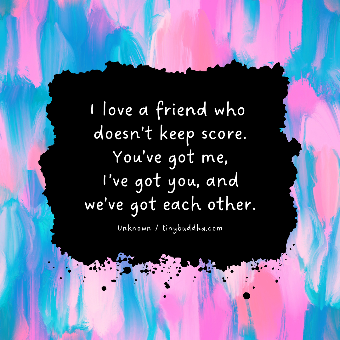 Friends Who Don’t Keep Score