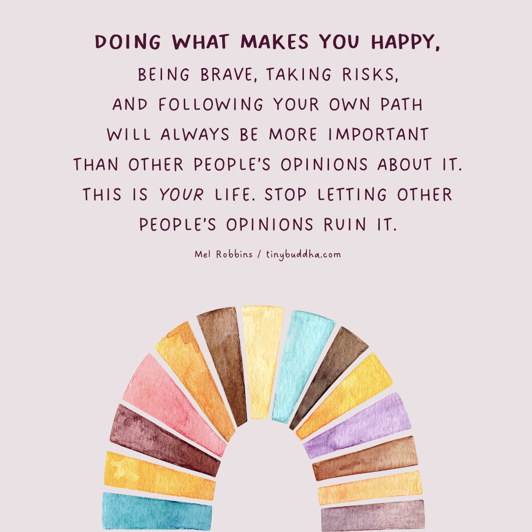 Stop Letting Other People’s Opinions Ruin Your Life