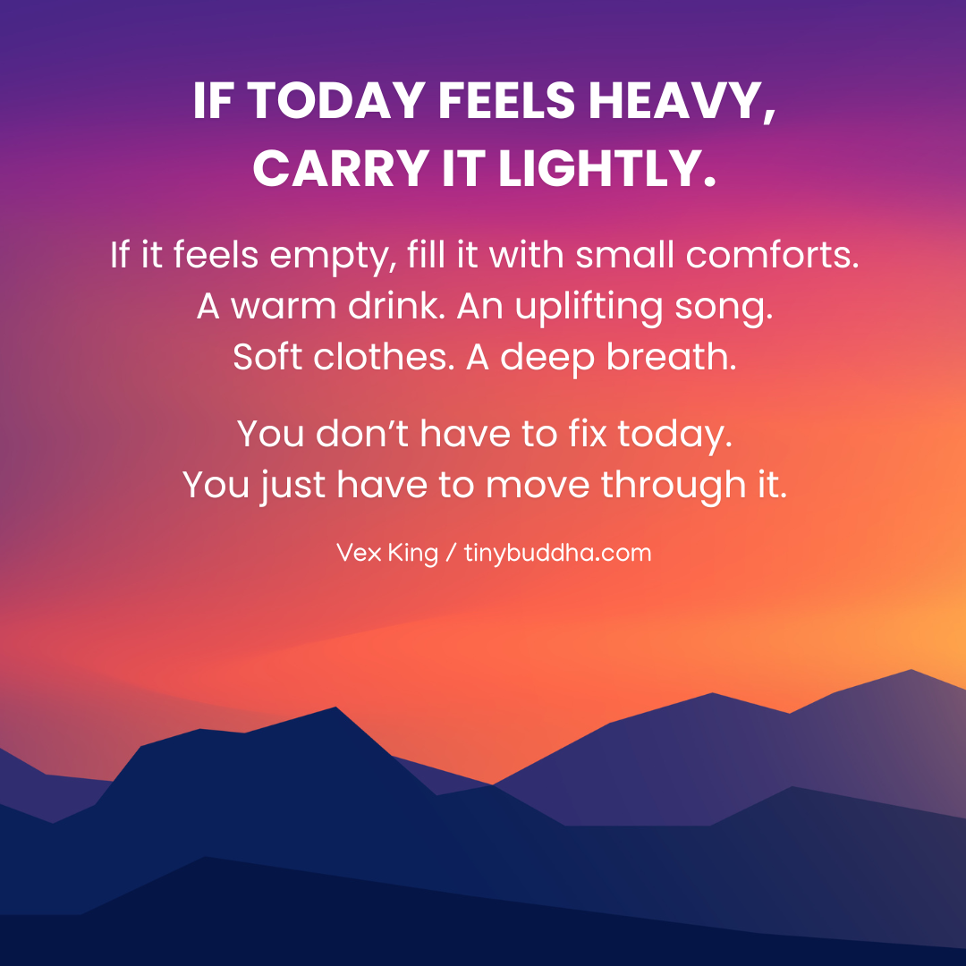 If Today Feels Heavy, Carry It Lightly