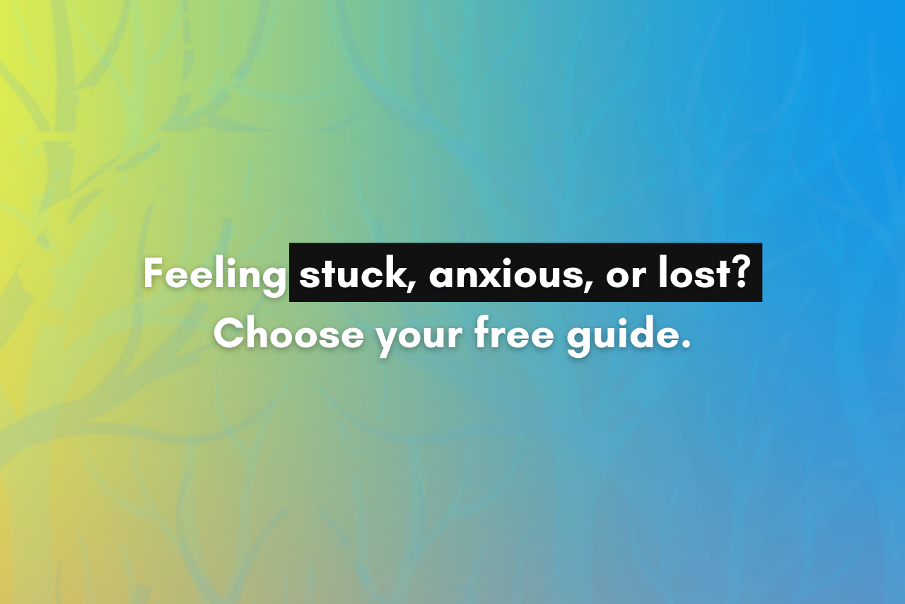 Feeling Stuck, Anxious, or Lost? Choose Your Free Guide