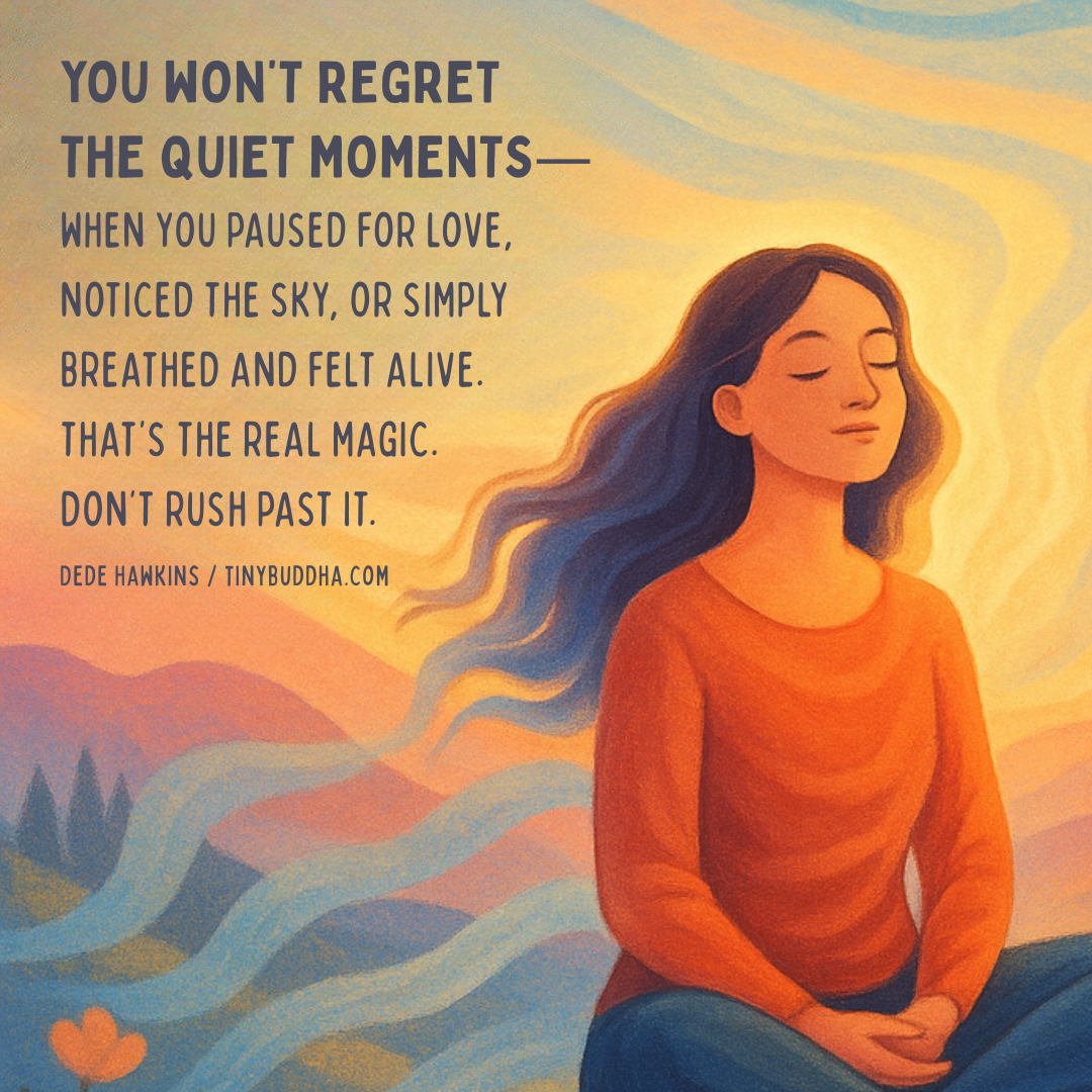 You Won’t Regret the Quiet Moments